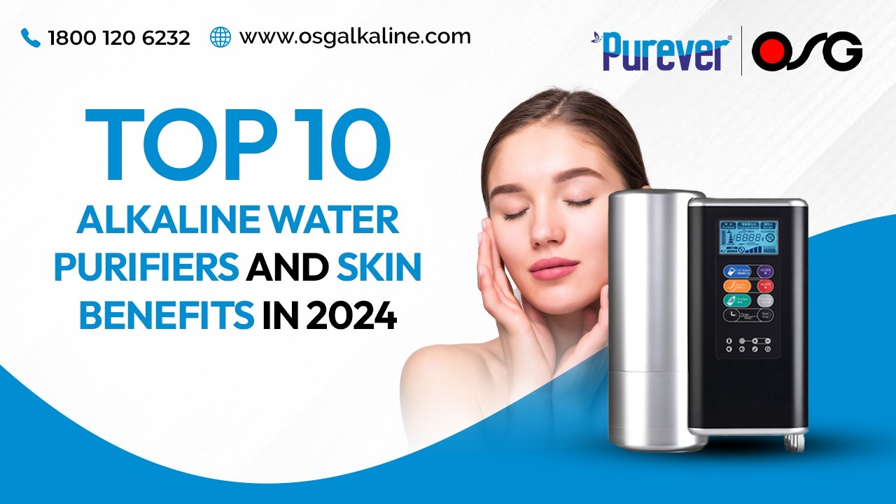 Top 10 Alkaline Water Purifiers and Skin Benefits in 2024